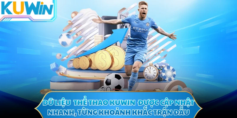 Dữ liệu  thể thao KUWIN  được cập nhật nhanh, từng khoảnh khắc trận đấu