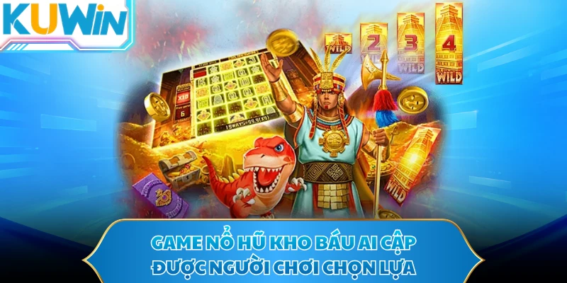 Game nổ hũ Kho báu Ai Cập được người chơi chọn lựa