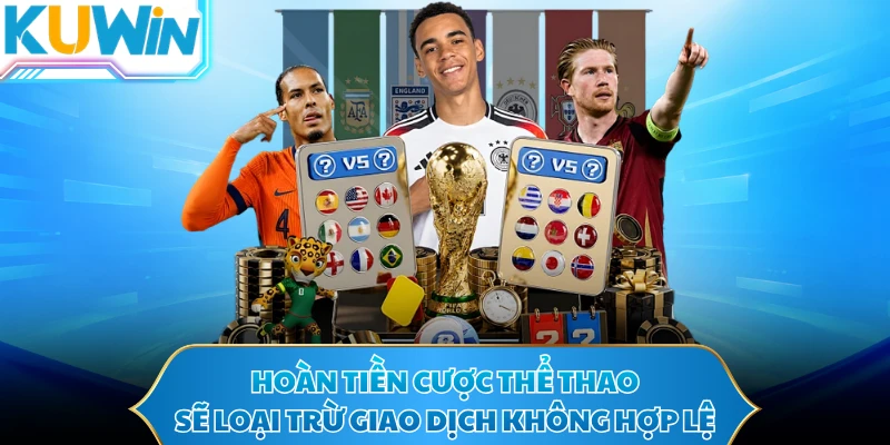 Hoàn tiền cược thể thao sẽ loại trừ giao dịch không hợp lệ
