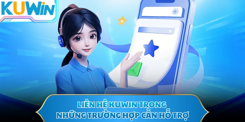 Liên hệ KUWIN trong những trường hợp cần hỗ trợ