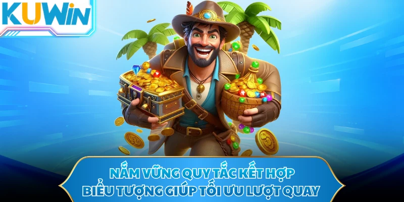 Nắm vững quy tắc kết hợp biểu tượng giúp tối ưu lượt quay