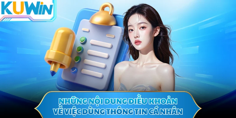 Những nội dung điều khoản về việc dùng thông tin cá nhân