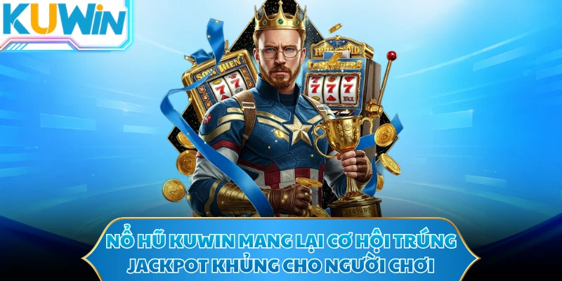 Nổ hũ KUWIN mang lại cơ hội trúng jackpot khủng cho người chơi