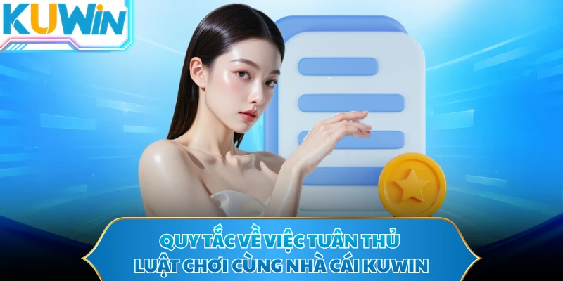Quy tắc về việc tuân thủ luật chơi cùng nhà cái KUWIN