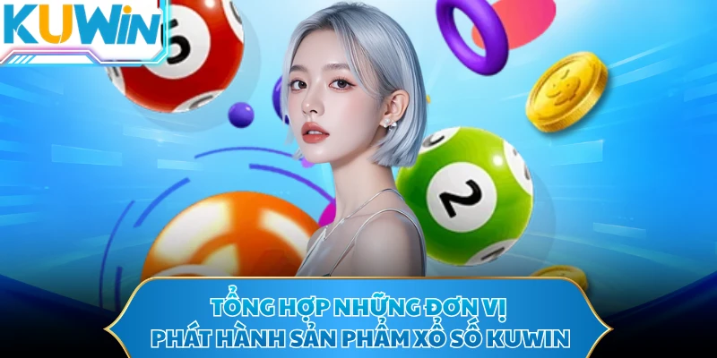 Tổng hợp những đơn vị phát hành sản phẩm xổ số KUWIN